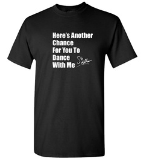 Here's Another Chance For You To Dance with Me "Signature Tee"