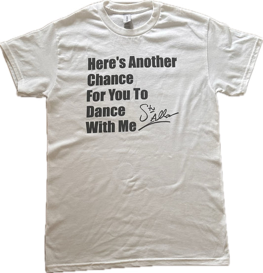 Here's Another Chance For You To Dance with Me "Signature Tee"